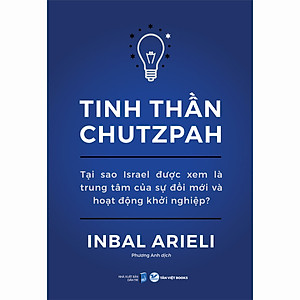 Sách Tinh Thần Chutzpah - Tại Sao Israel Được Xem Là Trung Tâm Của Sự Đổi Mới Và Hoạt Động Khởi Nghiệp