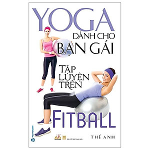 Sách YoGa Dành Cho Bạn Gái Tập Luyện Trên FitBall (Tái Bản 2020)