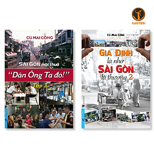 Gia Định Là Nhớ Sài Gòn Là Thương 2 & Sài Gòn Một Thuở "Dân Ông Tạ Đó!" Tập 3 - Cù Mai Công - (bộ 2 cuốn, bìa mềm)
