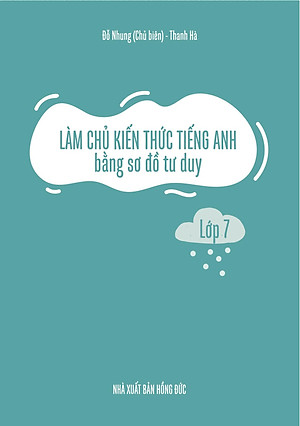 Làm Chủ Kiến Thức Tiếng Anh Bằng Sơ Đồ Tư Duy Lớp 7