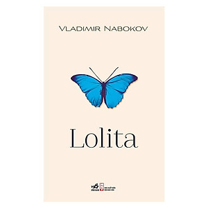 Cuốn sách nổi tiếng củamột trong những thiên tài văn chương lớn nhất Vladimir Nabokov : Lolita (TB)