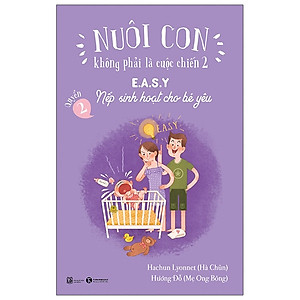 Nuôi con không phải là cuộc chiến 2 Quyển 2 - Easy nếp sinh hoạt cho bé yêu