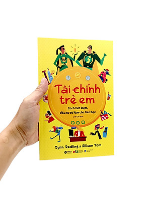 Tài Chính Trẻ Em - Cách Tiết Kiệm, Đầu Tư Và Làm Chủ Tiền Bạc