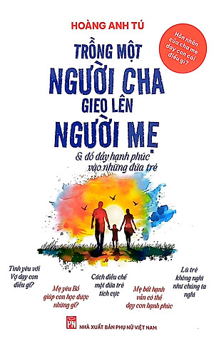 Hôn Nhân Của Cha Mẹ Dạy Con Cái Điều Gì? - Trồng Một Người Cha Gieo Lên Người Mẹ Và Đổ Đầy Hạnh Phúc Vào Những Đứa Trẻ