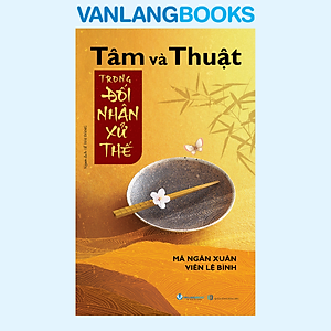 Tâm Và Thuật Trong Đối Nhân Xử Thế - Tái Bản 2025 - Vanlangbooks