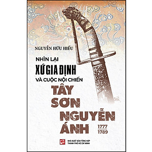 Nhìn lại xứ Gia Định và cuộc nội chiến Tây Sơn - Nguyễn Ánh (1777 – 1789) (TB2023)