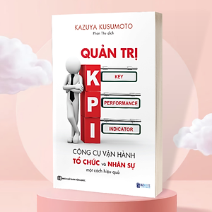 Quản Trị KPI - Công Cụ Vận Hành Tổ Chức Và Nhân Sự Một Cách Hiệu Quả