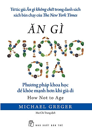 Ăn Gì Không Già - Phương Pháp Khoa Học Để Khỏe Mạnh Hơn Khi Già Đi - TRE