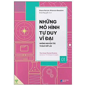 Sách - Những Mô Hình Tư Duy Vĩ Đại - Những Nguyên Tắc Tư Duy Cốt Lõi