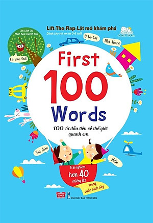 Sách Tương Tác - Lift - The - Flap – Lật Mở Khám Phá - First 100 Word - 100 Từ Đầu Tiên Về Thế Giới Quanh Em