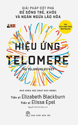 (Nhà khoa học đạt giải Nobel) - (New York Times - best-seller) HIỆU ỨNG TELOMERE - Giải Pháp Đột Phá Để Sống Trẻ, Khỏe Và Ngăn Ngừa Lão Hóa – Elizabeth Blackburn - Elissa Epel - Nguyễn Thị Kim Diệu dịch – Nhà xuất bản Trẻ (sách mới 2022) (bìa mềm)
