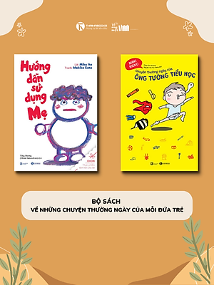Bộ Sách Về Những Chuyện Thường Ngày Của Mỗi Đứa Trẻ: Hướng Dẫn Sử Dụng Mẹ + Ông Tướng Tiểu Học