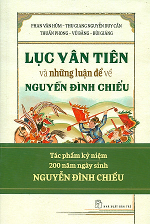 LỤC VÂN TIÊN Và Những Luận Đề Về NGUYỄN ĐÌNH CHIỂU - Tác phẩm kỷ niệm 200 năm ngày sinh NGUYỄN ĐÌNH CHIỂU