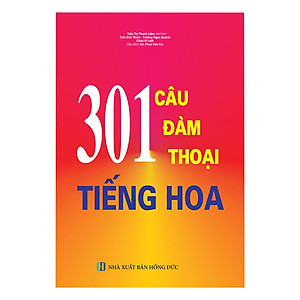 Sách 301 Câu Đàm Thoại Tiếng Hoa (Tái Bản)