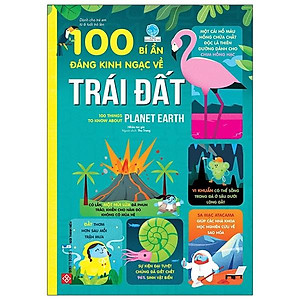 Sách 100 Bí Ẩn Đáng Kinh Ngạc Về Trái Đất - 100 Things To Know About Planet Earth