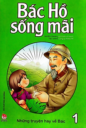 Bác Hồ Sống Mãi: Những Truyện Hay Về Bác Tập 1