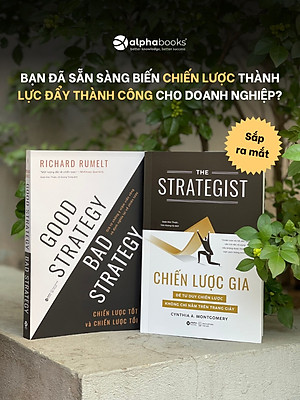 (Combo 2 Cuốn) CHIẾN LƯỢC GIA & CHIẾN LƯỢC TỐT VÀ CHIẾN LƯỢC TỒI - Cynthia Montgomery, Richard P. Rumelt – Alphabooks - NXB Thế Giới