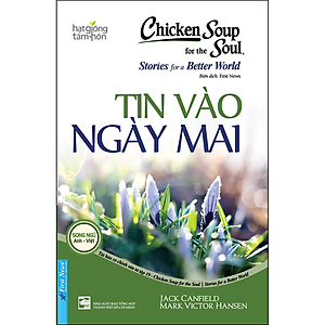 Chicken Soup For The Soul - Tin Vào Ngày Mai (Tái Bản)