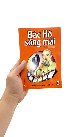 Bác Hồ Sống Mãi: Những Những Truyện Hay Về Bác Tập 3