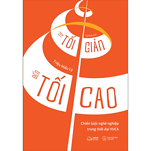 Từ Tối Giản Đến Tối Cao - Chiến Lược Nghề Nghiệp Trong Thời Đại Vuca