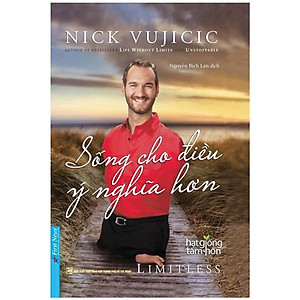 Nick Vujicic - Sống Cho Điều Ý Nghĩa Hơn (Bìa Mềm)