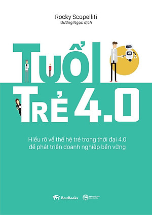 Sách Tuổi Trẻ 4.0: Hiểu Rõ Về Thế Hệ Trẻ Trong Thời Đại 4.0 Để Phát Triển Doanh Nghiệp Bền Vững