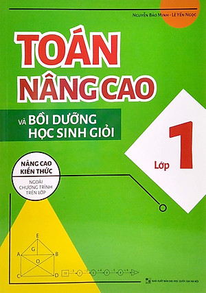 Toán Nâng Cao Và Bồi Dưỡng Học Sinh Giỏi Lớp 1 (Nâng Cao Kiến Thức Ngoài Chương Trình Lên Lớp)