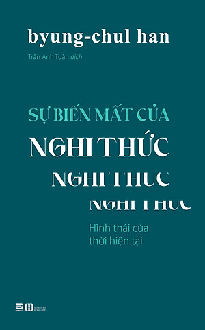 SỰ BIẾN MẤT CỦA NGHI THỨC – Byung-Chul Han – Trần Anh Tuấn dịch – Phanbook – NXB Hồng Đức