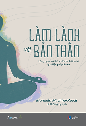 Sách Làm Lành Với Bản Thân - Lắng Nghe Cơ Thể, Chữa Lành Tâm Trí Qua Liệu Pháp Soma
