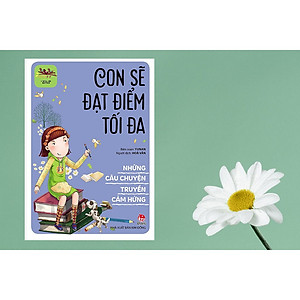 Sách I Will Be Better - Những Câu Chuyện Truyền Cảm Hứng: Con Sẽ Đạt Điểm Tối Đa