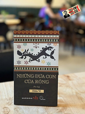 NHỮNG ĐỨA CON CỦA RỒNG - Hữu Vi - Lyceum