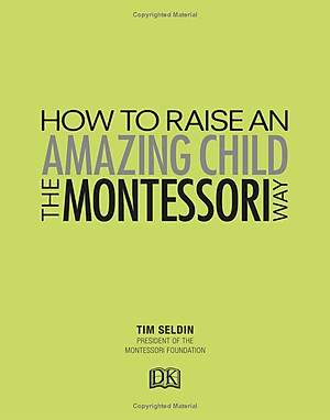 How To Raise An Amazing Child the Montessori Way, 2nd Edition