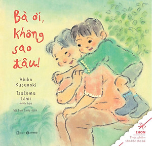 Ehon - Thực Phẩm Tâm Hồn Cho Bé - Bà Ơi, Không Sao Đâu 