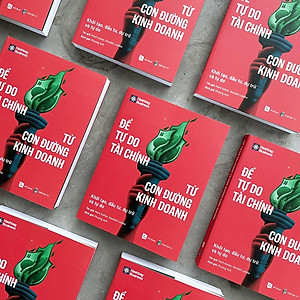 Sách Để Tự Do Tài Chính Từ Con Đường Kinh Doanh - Khởi Tạo, Đầu Tư, Dự Trữ Và Tự Do