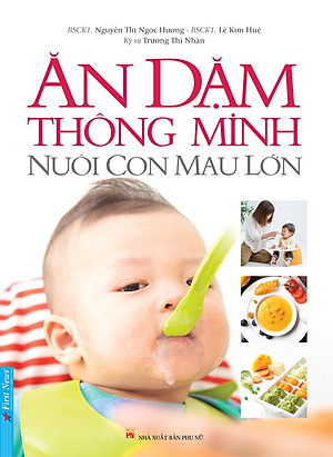 Sách Ăn Dặm Thông Minh - Nuôi Con Mau Lớn (Tái Bản)