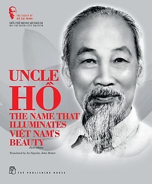 Sách The Legacy of Hồ Chí Minh. Uncle Hồ: The Name that Illuminates Việt Nam's Beauty