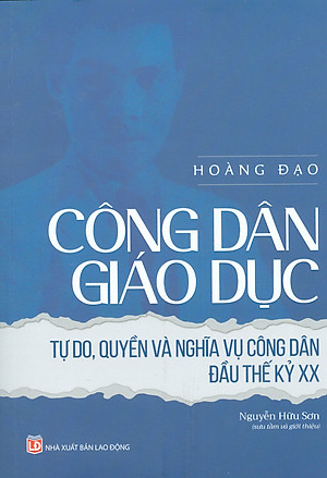 Công dân giáo dục - Tự do, quyền và nghĩa vụ công dân đầu thế kỷ XX (Hoàng Đạo, Nguyễn Hữu Sơn)