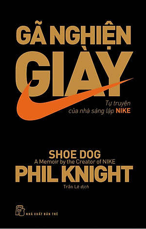 Gã Nghiện Giày- Tự Truyện Của Nhà Sáng Lập N.i.ke_TRE