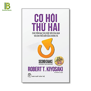 Sách - Cơ Hội Thứ Hai - Cho Tiền Bạc Và Cuộc Đời Của Bạn Và Cho Thế Giới Chúng Ta - Tác Giả: Robert Kiyosaki (Tặng Kèm Bookmark Bamboo Books)