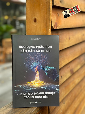ỨNG DỤNG PHÂN TÍCH BÁO CÁO TÀI CHÍNH VÀ ĐỊNH GIÁ DOANH NGHIỆP TRONG THỰC TIỄN - Lý Lâm Duy - Thái Hà - Nhà xuất bản Lao Động.