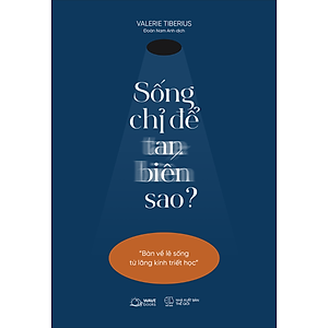 Sách Sống Chỉ Để Tan Biến Sao?(Bàn Về Lẽ Sống Từ Lăng Kính Triết Học)