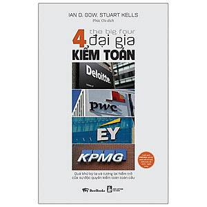 Sách The Big Four - 4 Đại Gia Kiểm Toán: Deloitte - PWC - EY - KPMG: Quá Khứ Kỳ Lạ Và Tương Lai Hiểm Trở Của Sự Độc Quyền Kiểm Toán Toàn Cầu