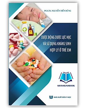 Sách - Dược động dược lực học và sử dụng kháng sinh hợp lý ở trẻ em (Y)
