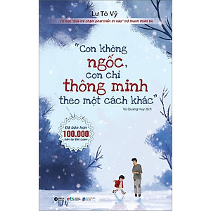 Sách Con Không Ngốc Con Chỉ Thông Minh Theo Một Cách Khác (Tái Bản)