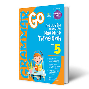 Sách Grammar Go Ôn Luyện Trọng Tâm Ngữ Pháp Tiếng Anh Lớp 5