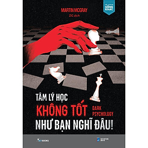 Tâm Lý Học Không Tốt Như Bạn Nghĩ Đâu! - Dark Psychology - Bản Quyền