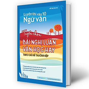 Sách Luyện thi vào 10 Ngữ Văn - Tuyển chọn bài nghị luận văn học hay theo chủ đề thường gặp