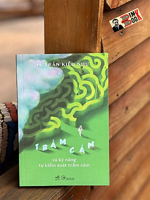 TRẦM CẢM VÀ KỸ NĂNG TỰ KIỂM SOÁT TRẦM CẢM – Trần Kiều Như – Nhã Nam - NXB Công Thương