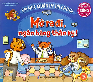 Sách Rèn Luyện Kỹ Năng Sống Cho Trẻ - Em Học Quản Lý Tài Chính - Mở Ra Đi, Ngân Hàng Thần Kỳ!