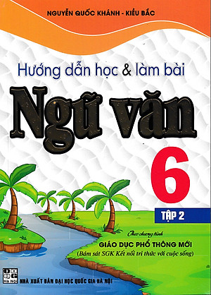 Hướng Dẫn Học Và Làm Bài Ngữ Văn Lớp 6 - Tập 2 (Bám Sát SGK Kết Nối Tri Thức Với Cuộc Sống) 